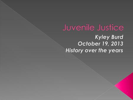  A juvenile is a young person not yet an adult  7-18 years of age  Can be sentenced to life in prison but not death.