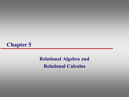 Relational Algebra and Relational Calculus