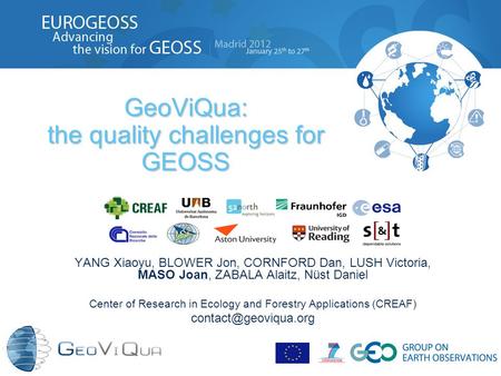 GeoViQua: the quality challenges for GEOSS YANG Xiaoyu, BLOWER Jon, CORNFORD Dan, LUSH Victoria, MASO Joan, ZABALA Alaitz, Nüst Daniel Center of Research.