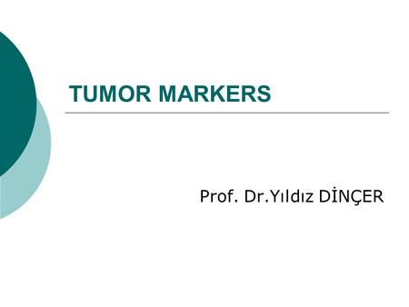 TUMOR MARKERS Prof. Dr.Yıldız DİNÇER.