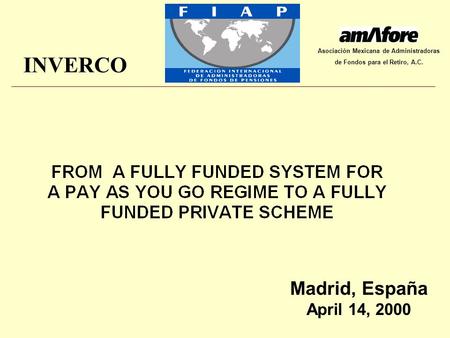 Asociación Mexicana de Administradoras de Fondos para el Retiro, A.C. INVERCO Madrid, España April 14, 2000.