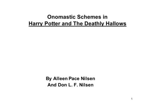 1 Onomastic Schemes in Harry Potter and The Deathly Hallows By Alleen Pace Nilsen And Don L. F. Nilsen.