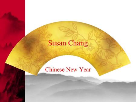 Susan Chang Chinese New Year. Long Live the Tradition  I would like to introduce a tradition in my family. No matter how busy life is, my husband and.