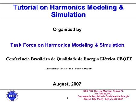 IEEE PES General Meeting, Tampa FL June 24-28, 2007 Conferência Brasileira de Qualidade de Energia Santos, São Paulo, Agosto 5-8, 2007 1 Tutorial on Harmonics.