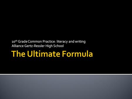 10 th Grade Common Practice: literacy and writing Alliance Gertz-Ressler High School.