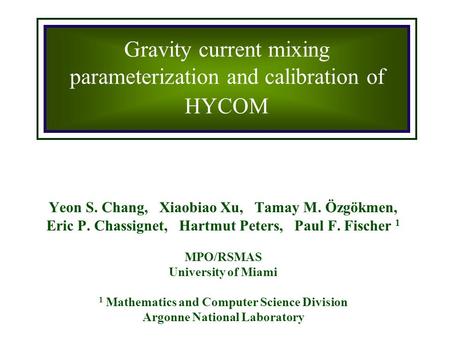 Yeon S. Chang, Xiaobiao Xu, Tamay M. Özgökmen, Eric P. Chassignet, Hartmut Peters, Paul F. Fischer 1 MPO/RSMAS University of Miami 1 Mathematics and Computer.