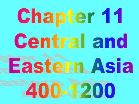 Chapter 11 Central and Eastern Asia 400-1200.