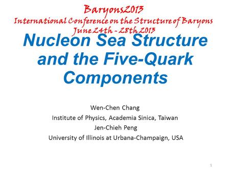 Nucleon Sea Structure and the Five-Quark Components Wen-Chen Chang Institute of Physics, Academia Sinica, Taiwan Jen-Chieh Peng University of Illinois.