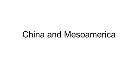 China and Mesoamerica.