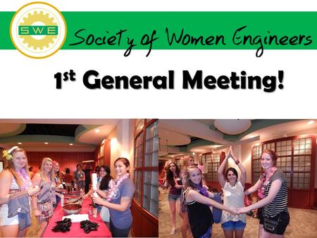 1 st General Meeting!. SWE Connect UT SWE theme for FY15….