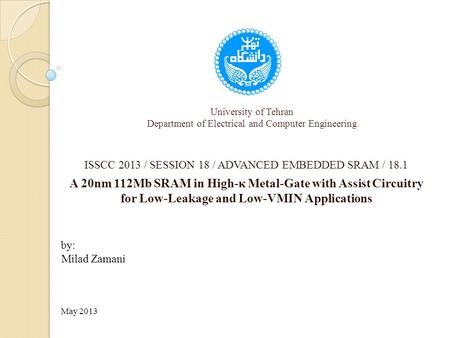 University of Tehran Department of Electrical and Computer Engineering ISSCC 2013 / SESSION 18 / ADVANCED EMBEDDED SRAM / 18.1 A 20nm 112Mb SRAM in High-κ.