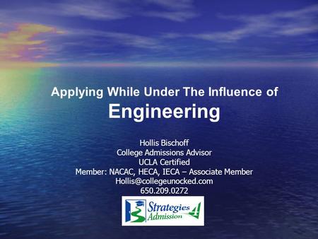 Hollis Bischoff College Admissions Advisor UCLA Certified Member: NACAC, HECA, IECA – Associate Member 650.209.0272 Applying.