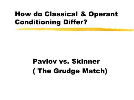 How do Classical & Operant Conditioning Differ? Pavlov vs. Skinner ( The Grudge Match)