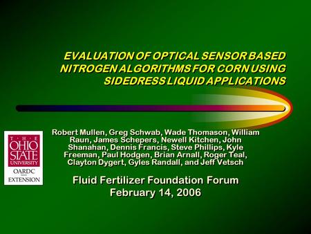 EVALUATION OF OPTICAL SENSOR BASED NITROGEN ALGORITHMS FOR CORN USING SIDEDRESS LIQUID APPLICATIONS Robert Mullen, Greg Schwab, Wade Thomason, William.