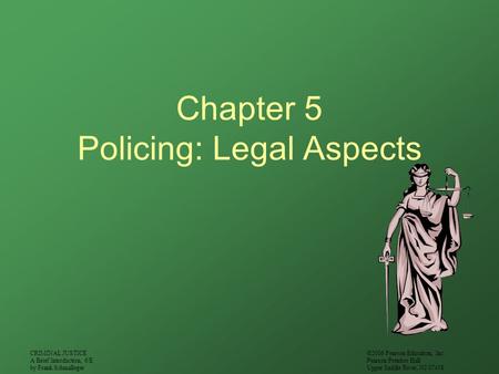 CRIMINAL JUSTICE A Brief Introduction, 6/E by Frank Schmalleger ©2006 Pearson Education, Inc. Pearson Prentice Hall Upper Saddle River, NJ 07458 Chapter.