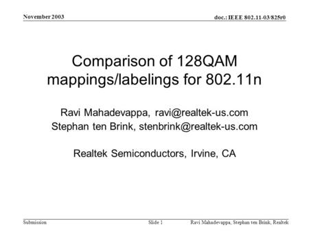 Doc.: IEEE 802.11-03/825r0 Submission November 2003 Ravi Mahadevappa, Stephan ten Brink, Realtek Slide 1 Comparison of 128QAM mappings/labelings for 802.11n.