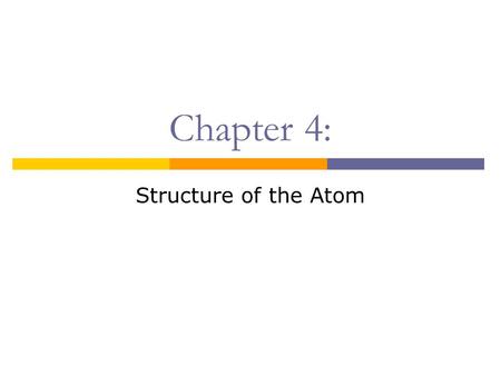 Chapter 4: Structure of the Atom.