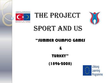 “SUMMER OLIMPIC GAMES & TURKEY” (1896-2008) THE PROJECT SPORT AND US.