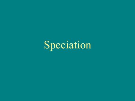 Speciation. Three types of speciation Geographical Polyploidy Competitive.