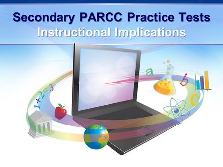 Secondary PARCC Practice Tests Instructional Implications.