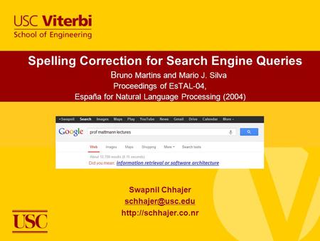 Spelling Correction for Search Engine Queries B runo Martins and Mario J. Silva Proceedings of EsTAL-04, España for Natural Language Processing (2004)