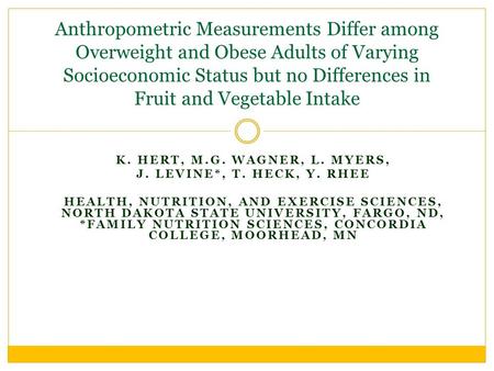 K. HERT, M.G. WAGNER, L. MYERS, J. LEVINE*, T. HECK, Y. RHEE HEALTH, NUTRITION, AND EXERCISE SCIENCES, NORTH DAKOTA STATE UNIVERSITY, FARGO, ND, *FAMILY.