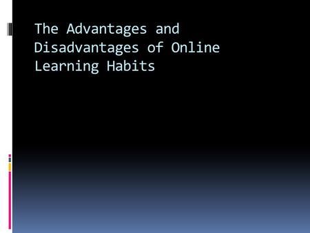 The Advantages and Disadvantages of Online Learning Habits.