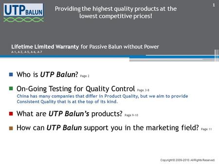 Providing the highest quality products at the lowest competitive prices! Copyright © 2009-2010. All Rights Reserved. 1 Who is UTP Balun? Page 2 On-Going.