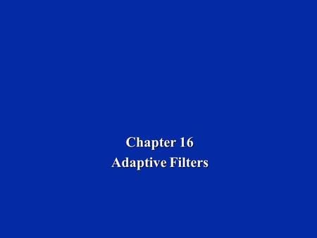 Chapter 16 Adaptive Filters