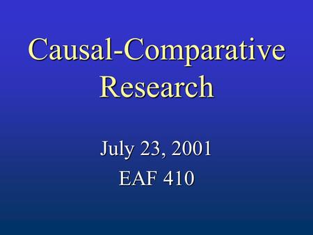 Causal-Comparative Research July 23, 2001 EAF 410.