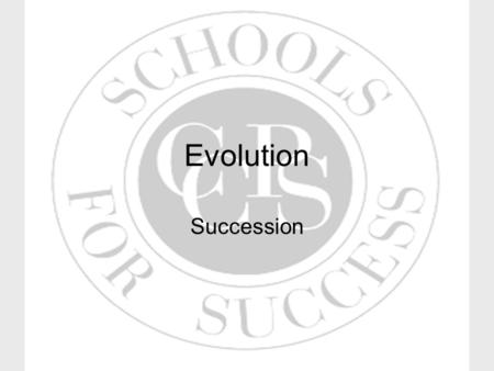 Evolution Succession. Maryland Content Standard Explain that in any particular environment, the growth and survival of organisms and species depend on.