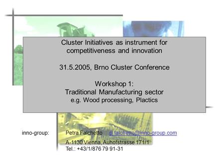 Cluster Initiatives as instrument for competitiveness and innovation 31.5.2005, Brno Cluster Conference Workshop 1: Traditional Manufacturing sector e.g.