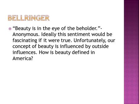  “Beauty is in the eye of the beholder.”- Anonymous. Ideally this sentiment would be fascinating if it were true. Unfortunately, our concept of beauty.