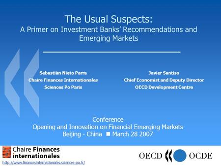 The Usual Suspects: A Primer on Investment Banks’ Recommendations and Emerging Markets Javier Santiso Chief Economist and Deputy Director OECD Development.