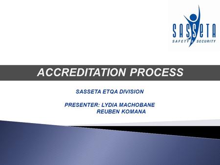 ACCREDITATION PROCESS SASSETA ETQA DIVISION PRESENTER: LYDIA MACHOBANE