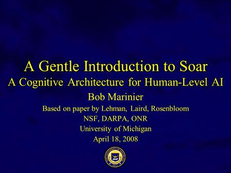 Bob Marinier Based on paper by Lehman, Laird, Rosenbloom NSF, DARPA, ONR University of Michigan April 18, 2008.