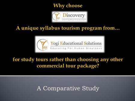 A Comparative Study. Discovery… Learning Beyond Classroom. MMr. Yogesh Raval Principal of an International school serving the cause of education for.