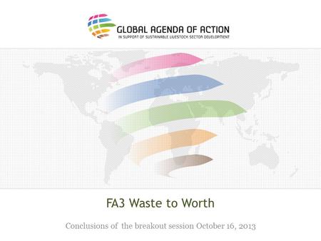 FA3 Waste to Worth Conclusions of the breakout session October 16, 2013.