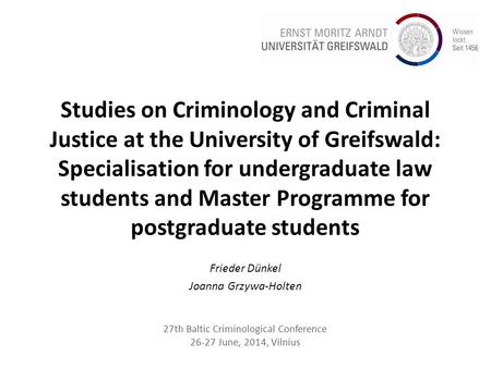 Studies on Criminology and Criminal Justice at the University of Greifswald: Specialisation for undergraduate law students and Master Programme for postgraduate.