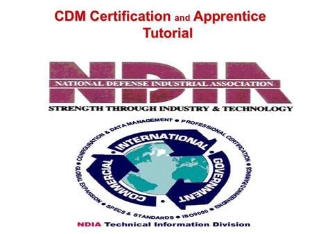 2005 CDM Certification and Apprentice Programs The NDIA Process CDM Certification and Apprentice Programs The NDIA Process CDM Certification and Apprentice.