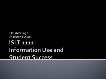 Class Meeting 2: Academic Success. When you get an assignment you need to think about two things:  what you already know about the topic AND  what you.