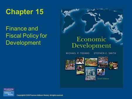 Copyright © 2009 Pearson Addison-Wesley. All rights reserved. Chapter 15 Finance and Fiscal Policy for Development.