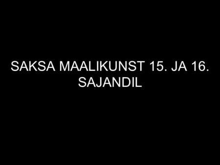 SAKSA MAALIKUNST 15. JA 16. SAJANDIL. ALBRECHT DÜRER 1471-1528.