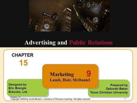 Insert Chapter Picture Here Copyright ©2008 by South-Western, a division of Thomson Learning. All rights reserved Chapter 15 1 Designed by Eric Brengle.