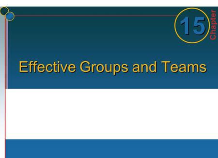 Chapter 1 1 15 Effective Groups and Teams. 15-2 © 2006 The McGraw-Hill Companies, Inc. All rights reserved.McGraw-Hill/Irwin But First….. The historical.