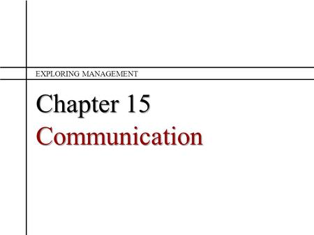 Exploring Management Chapter 15 Communication.