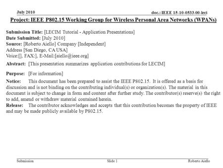 Doc.: IEEE 15-10-0533-00-leci Submission July 2010 Roberto AielloSlide 1 Project: IEEE P802.15 Working Group for Wireless Personal Area Networks (WPANs)