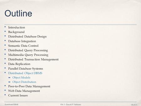 Distributed DBMS©M. T. Özsu & P. Valduriez Ch.15/1 Outline Introduction Background Distributed Database Design Database Integration Semantic Data Control.