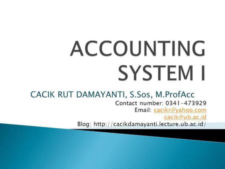 CACIK RUT DAMAYANTI, S.Sos, M.ProfAcc Contact number: 0341-473929    Blog: