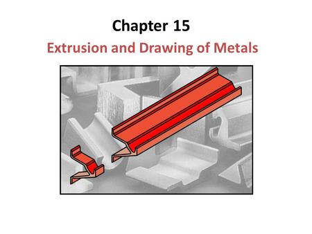 Extrusion and Drawing of Metals